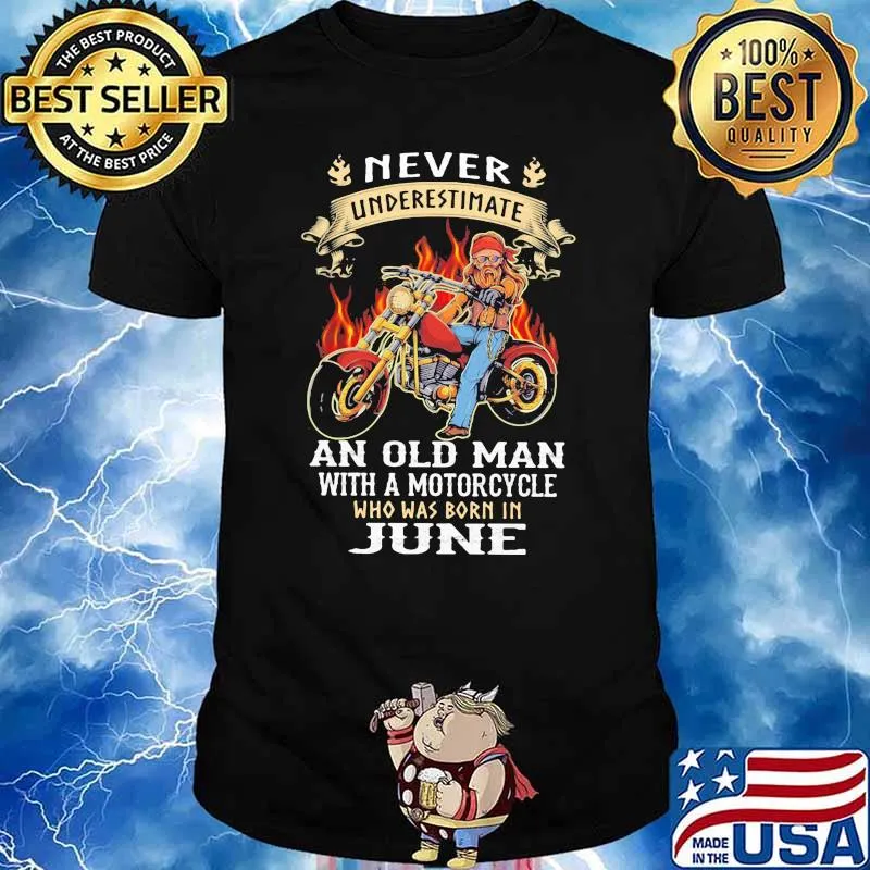 Never Underestimate An Old Man With A Motorcycle Who Was Born In June Shirt