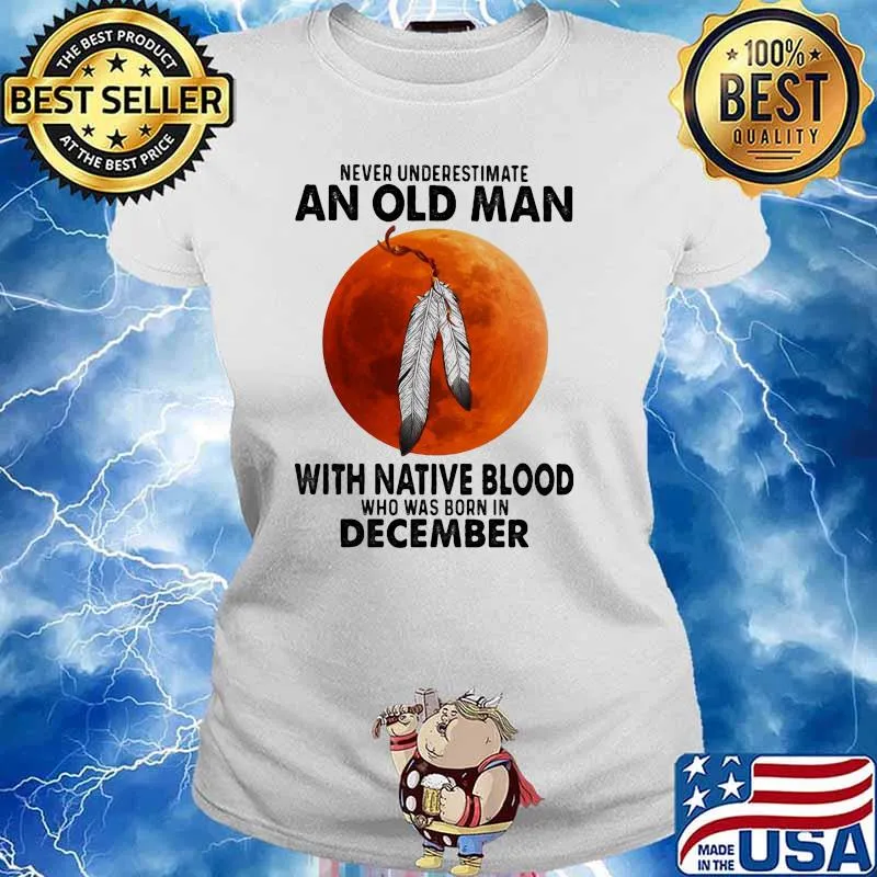 Never underestimate an old man with native blood who was born in december blood moon s Ladies tee