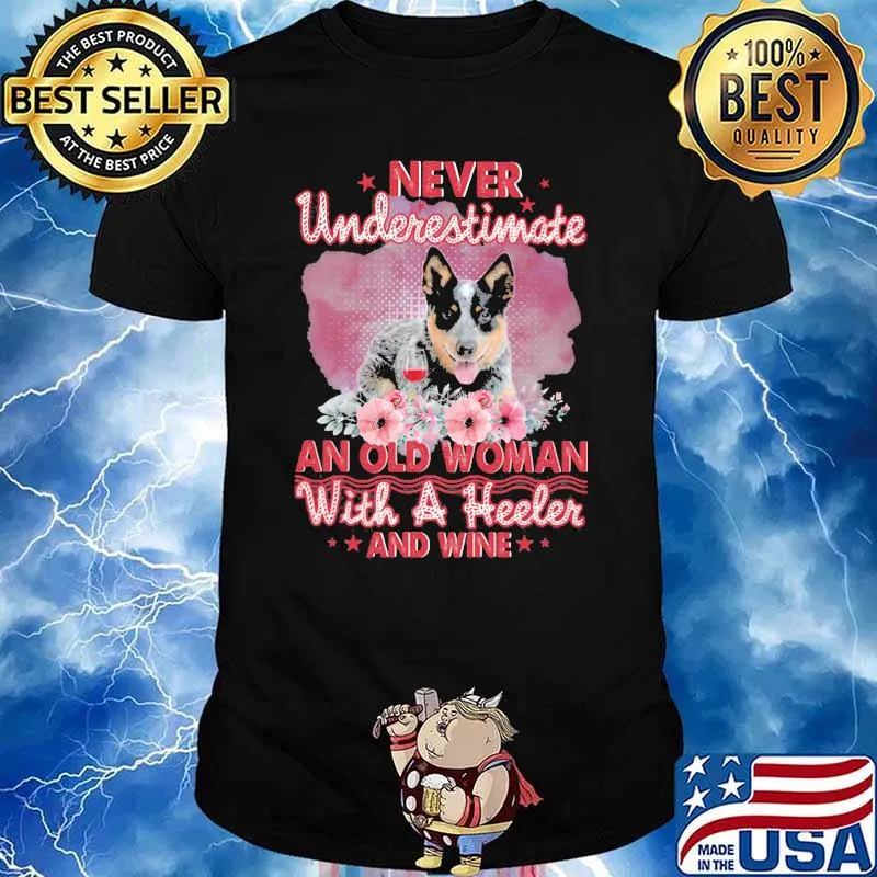 Never Underestimate An Old Woman With A Heeler And Wine Flower Shirt