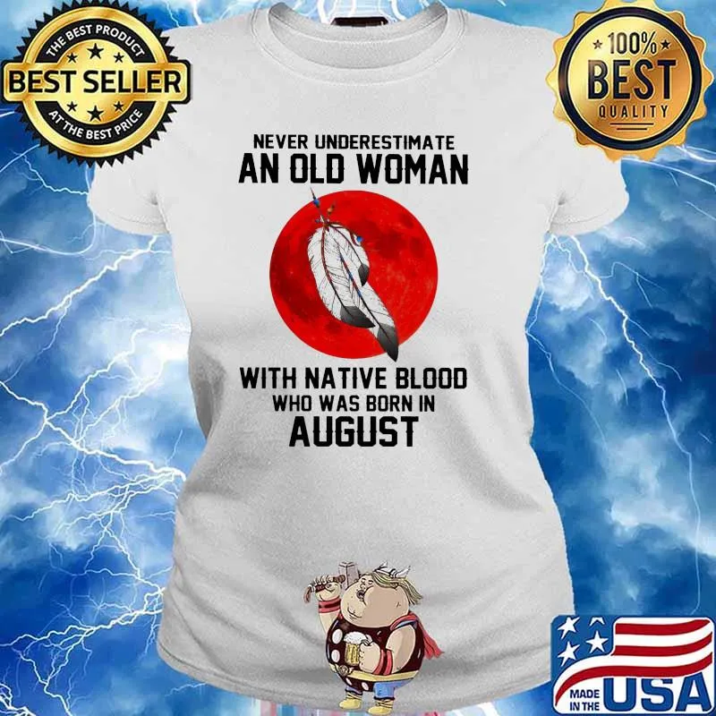 Never Underestimate An Old Woman With Native Blood Who Was Born In August Blood Moon Shirt Ladies tee