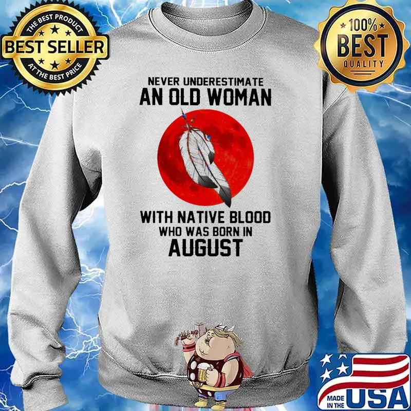 Never Underestimate An Old Woman With Native Blood Who Was Born In August Blood Moon Shirt Sweater