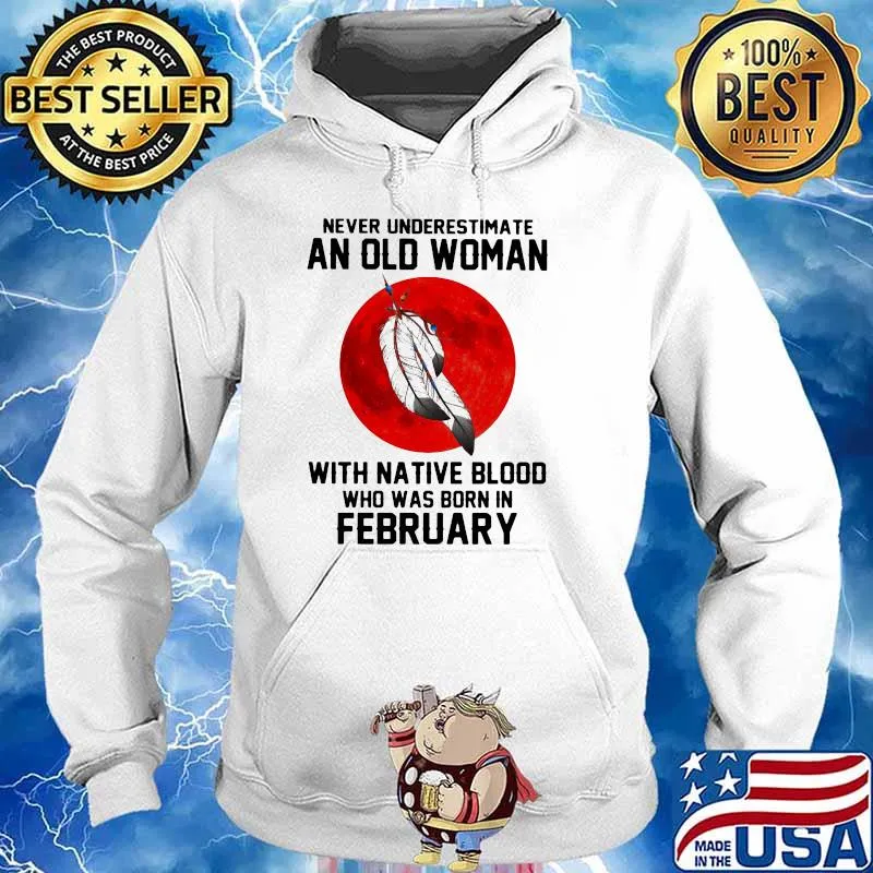 Never Underestimate An Old Woman With Native Blood Who Was Born In February Blood Moon Shirt Hoodie