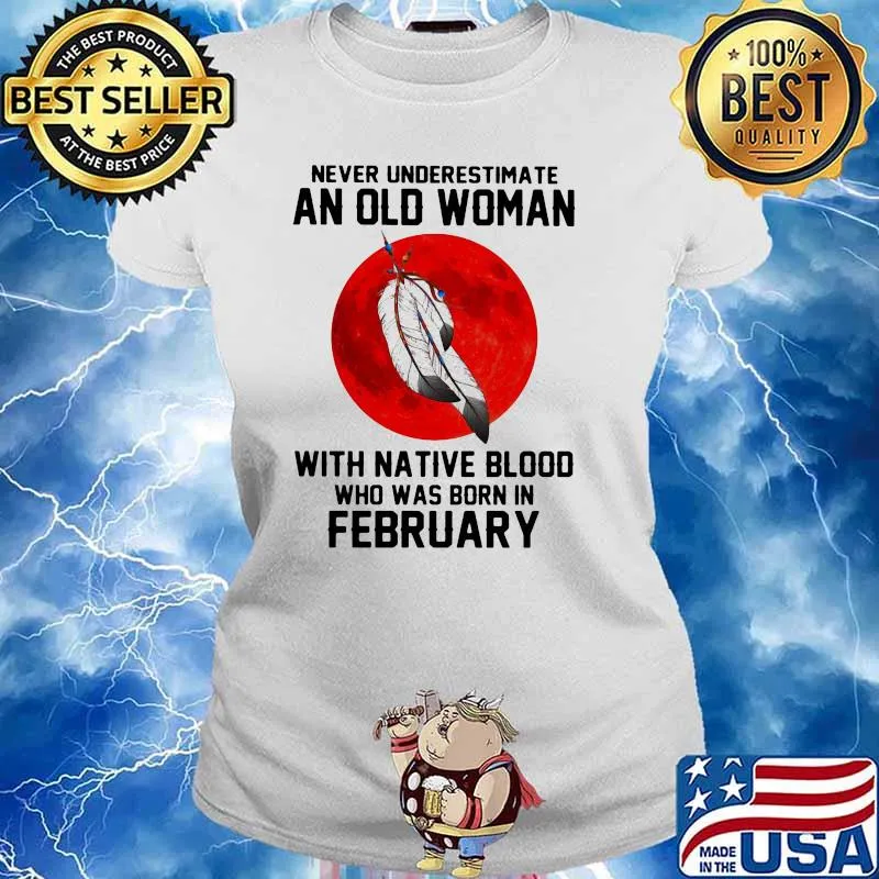 Never Underestimate An Old Woman With Native Blood Who Was Born In February Blood Moon Shirt Ladies tee