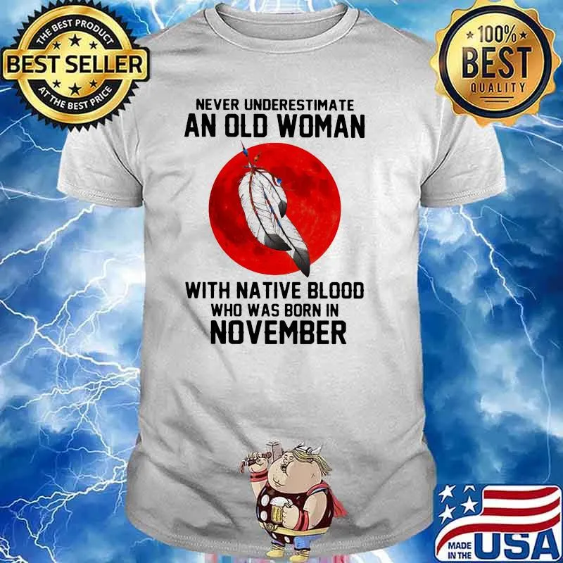 Never Underestimate An Old Woman With Native Blood Who Was Born In November Blood Moon Shirt