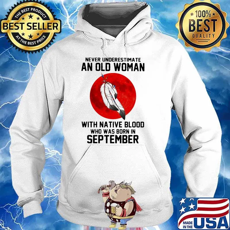 Never Underestimate An Old Woman With Native Blood Who Was Born In September Blood Moon Shirt Hoodie