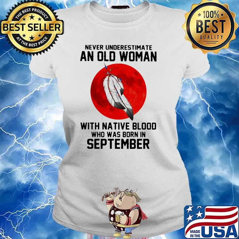 Never Underestimate An Old Woman With Native Blood Who Was Born In September Blood Moon Shirt Ladies tee