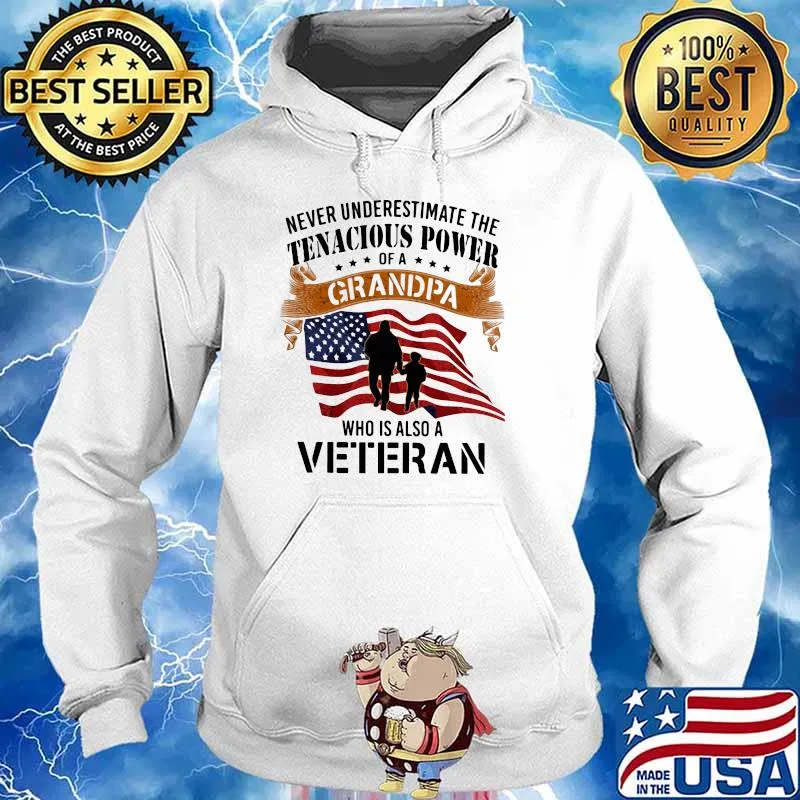 Never Underestimate The Tenacious Power Of A Grandpa Who Is Also A Veteran American Flag Shirt Hoodie