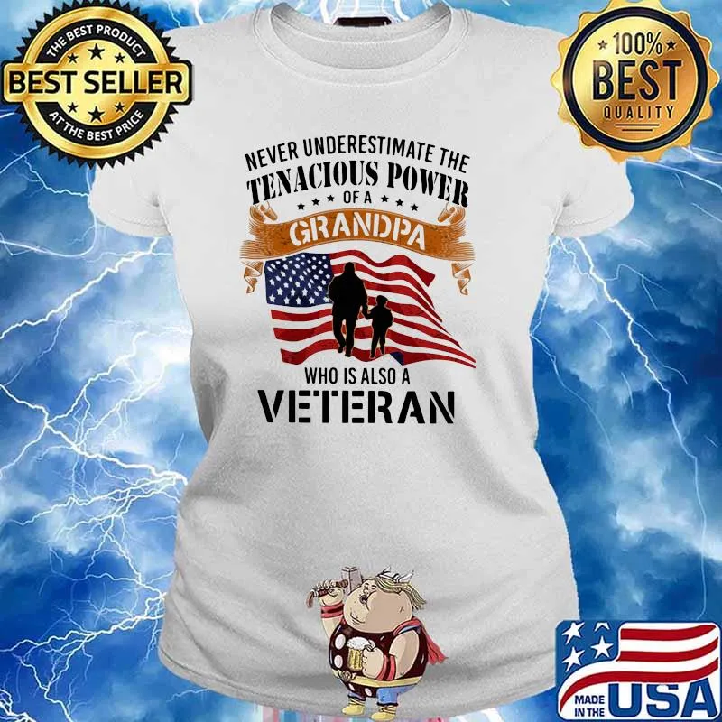 Never Underestimate The Tenacious Power Of A Grandpa Who Is Also A Veteran American Flag Shirt Ladies tee