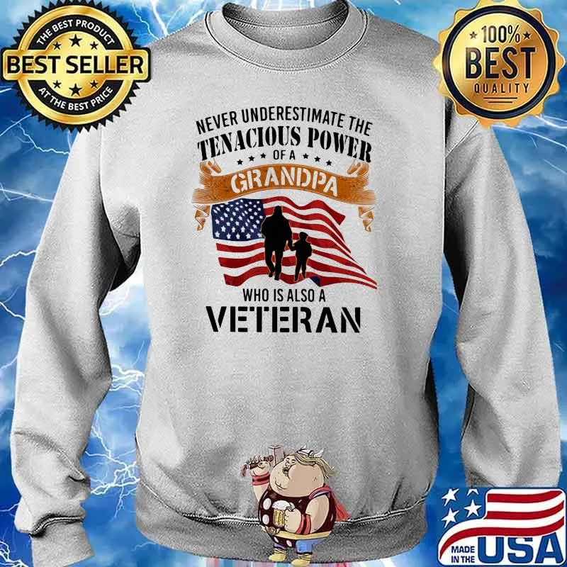 Never Underestimate The Tenacious Power Of A Grandpa Who Is Also A Veteran American Flag Shirt Sweater