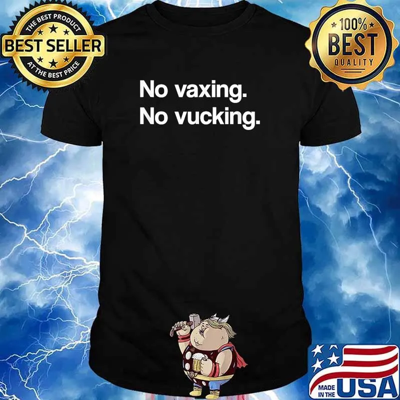 No Vaxing No Vucking Shirt