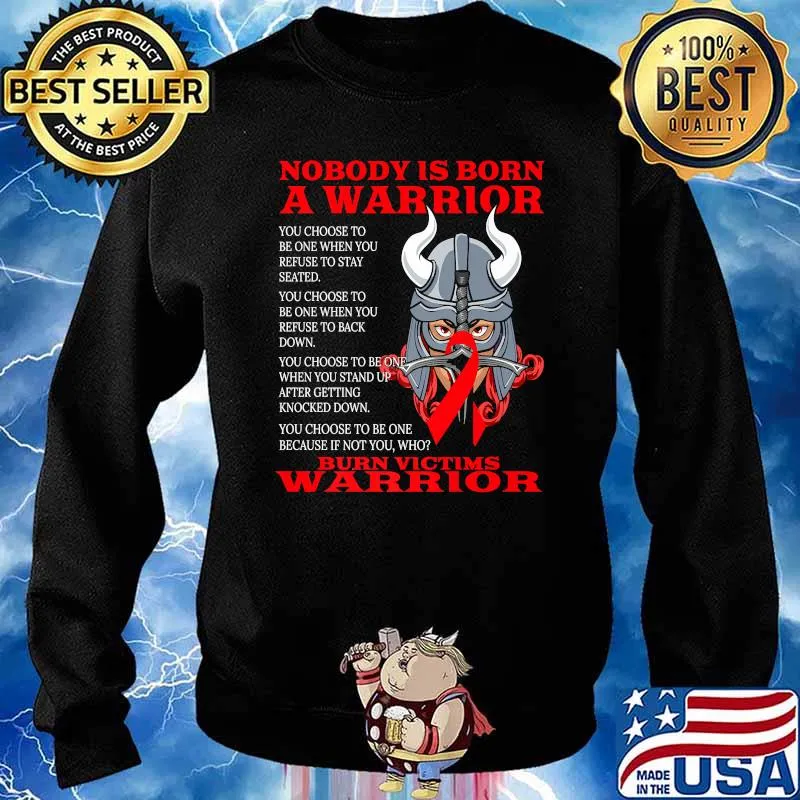Nobody Is Born A Warrior Burn Victims Awareness Second Degree Burns Related Fighter R T-Shirt Sweater