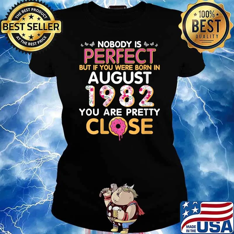 Nobody Is Perfect But If You Were Born In August 1982 Pretty Close Donnut Flower T-Shirt Ladies tee