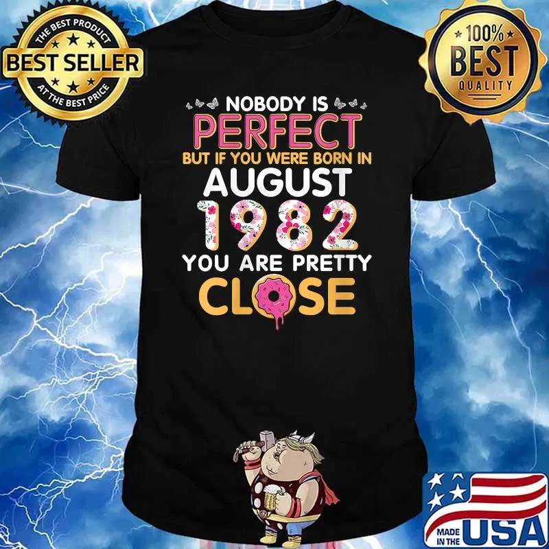 Nobody Is Perfect But If You Were Born In August 1982 Pretty Close Donnut Flower T-Shirt