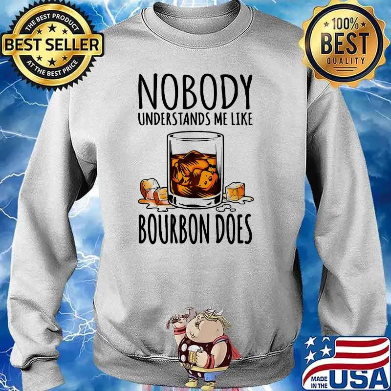 Nobody understands me like bourbon does Sweater