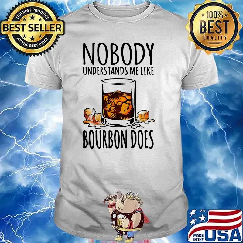 Nobody understands me like bourbon does shirt