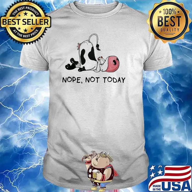 Nope Not Today Cow Shirt