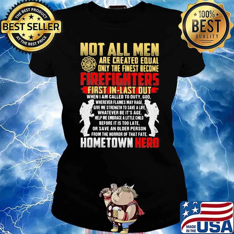 Not All Men Are Created Equal Only The Finest Become Firefighter Home Town Hero Shirt Ladies tee