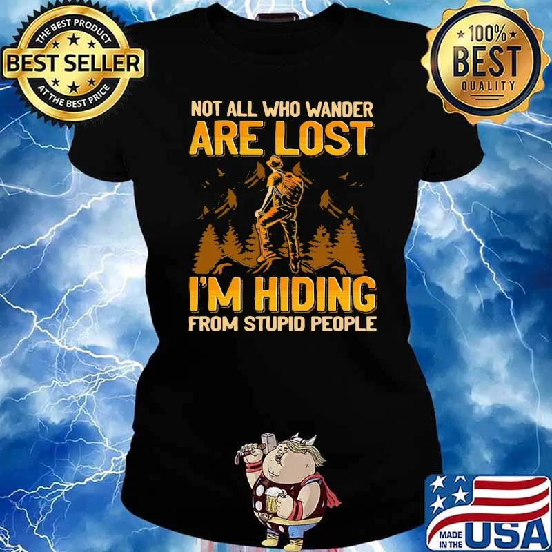 Not all who wander are lost im hiding from stupid people s Ladies tee