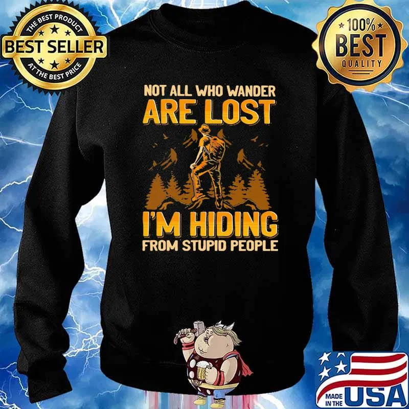 Not all who wander are lost im hiding from stupid people s Sweater