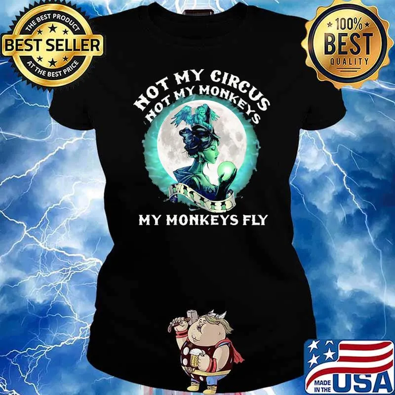 Not my circus not my monkeys my monkeys fly witch moon s Ladies tee