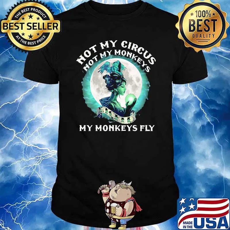 Not my circus not my monkeys my monkeys fly witch moon shirt