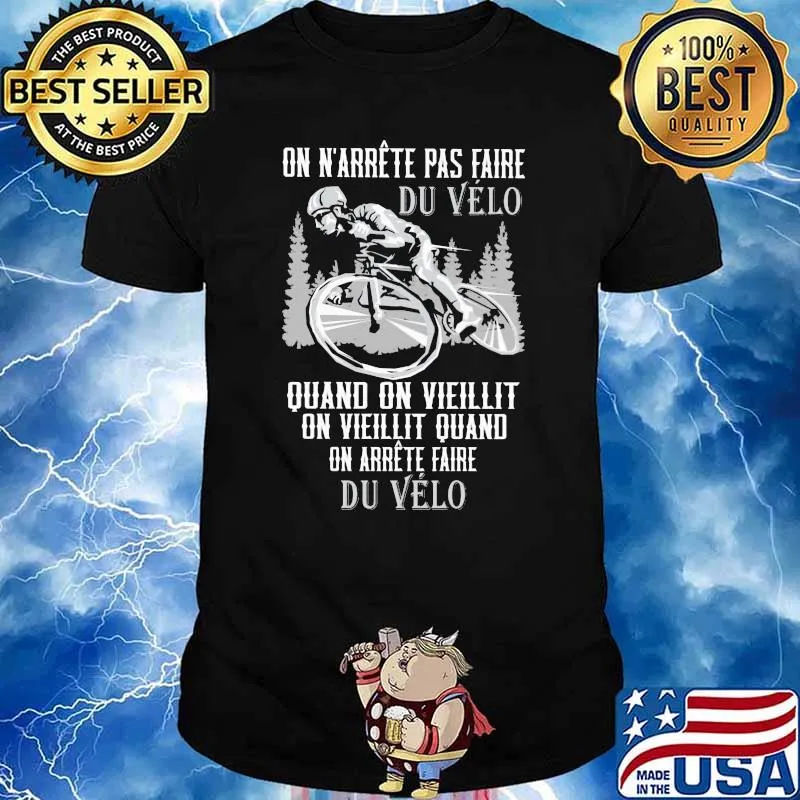 On N'arrete Pas Faire Du Velo Quand On Viellit On Viellit Quand On Arrete Faire Du Velo Shirt