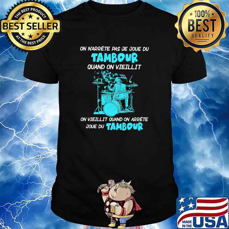 On n'arrête pas je joue de tambour quand on vieillit shirt