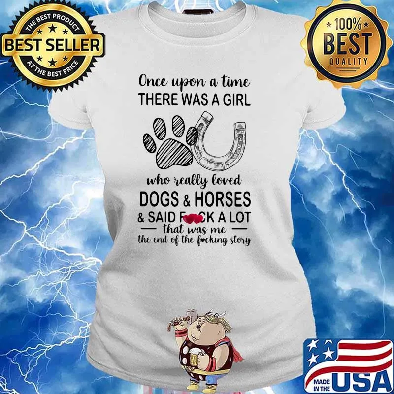 Once Upon A Time There Was A Girl Who Really Loved Dogs And Horses Shirt Ladies tee