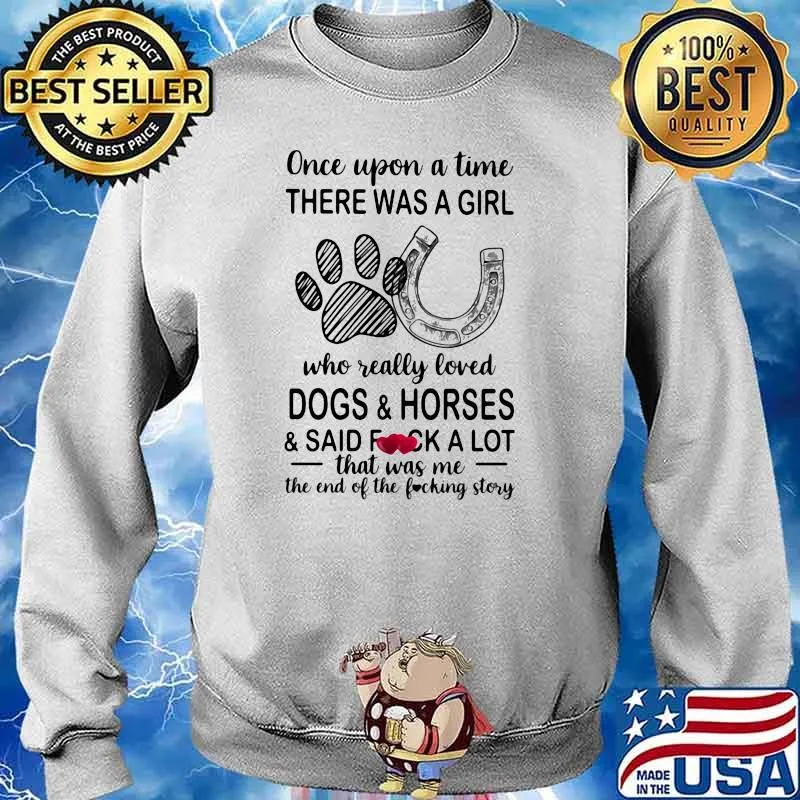 Once Upon A Time There Was A Girl Who Really Loved Dogs And Horses Shirt Sweater