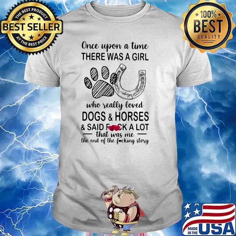 Once Upon A Time There Was A Girl Who Really Loved Dogs And Horses Shirt