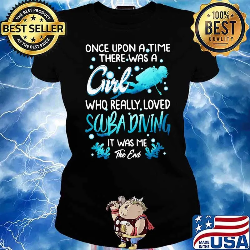 Once Upon A Time There Was A Girl Who Really Loved Scuba Diving IT Was Me The End Shirt Ladies tee