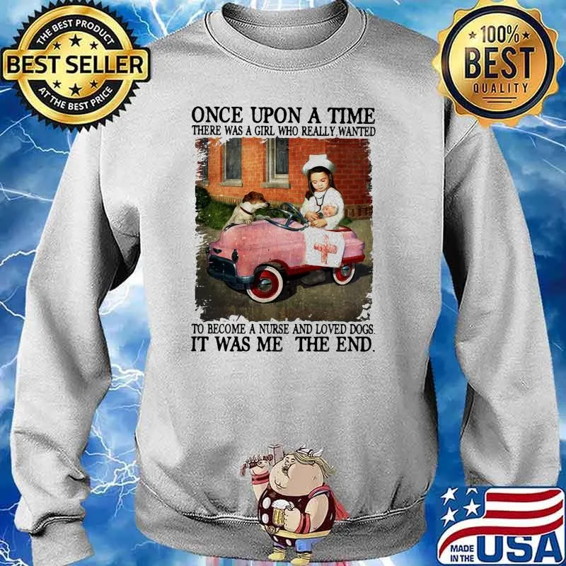 Once upon a time there was a girl who really wanted to become a nurse and love dogs s Sweater