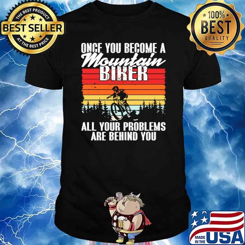 Once you become a mountain biker all your problems are behind you vintage shirt
