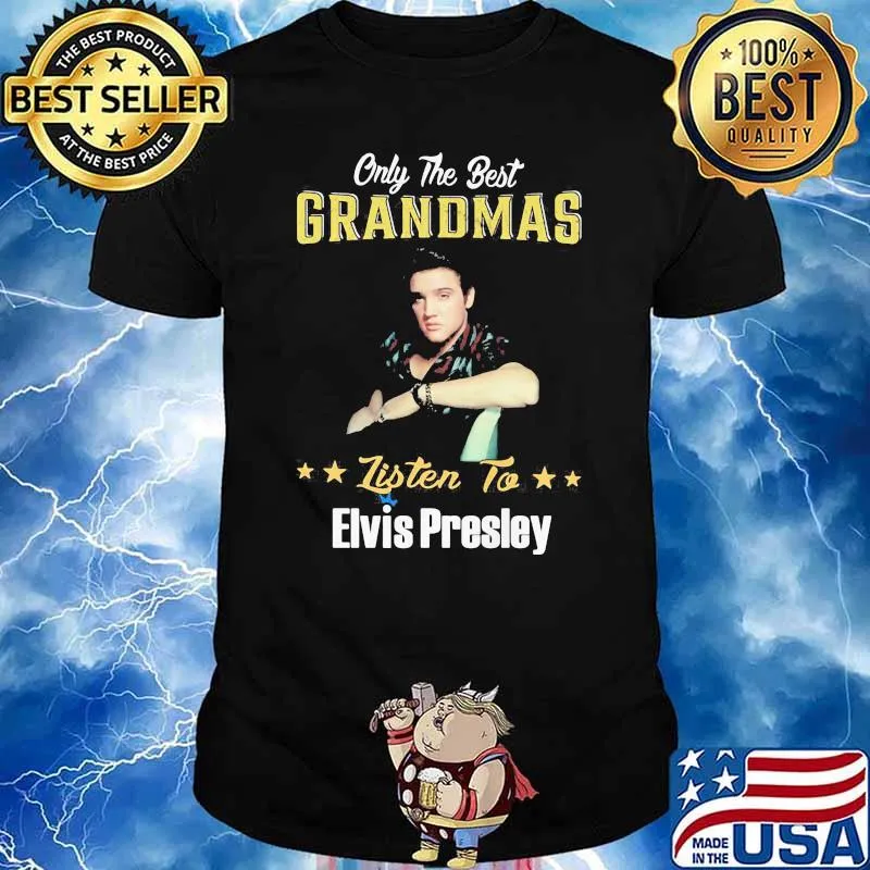 Only the best grandmas listen to Elvis Presley shirt