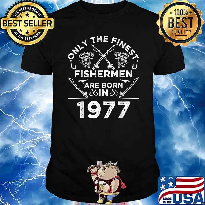 Only The Finest Fishermen Are Born In 1977 Fishing T-Shirt