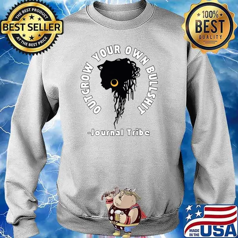 Outgrow Your Own Bullshit Journal tribe Premium T-Shirt Sweater