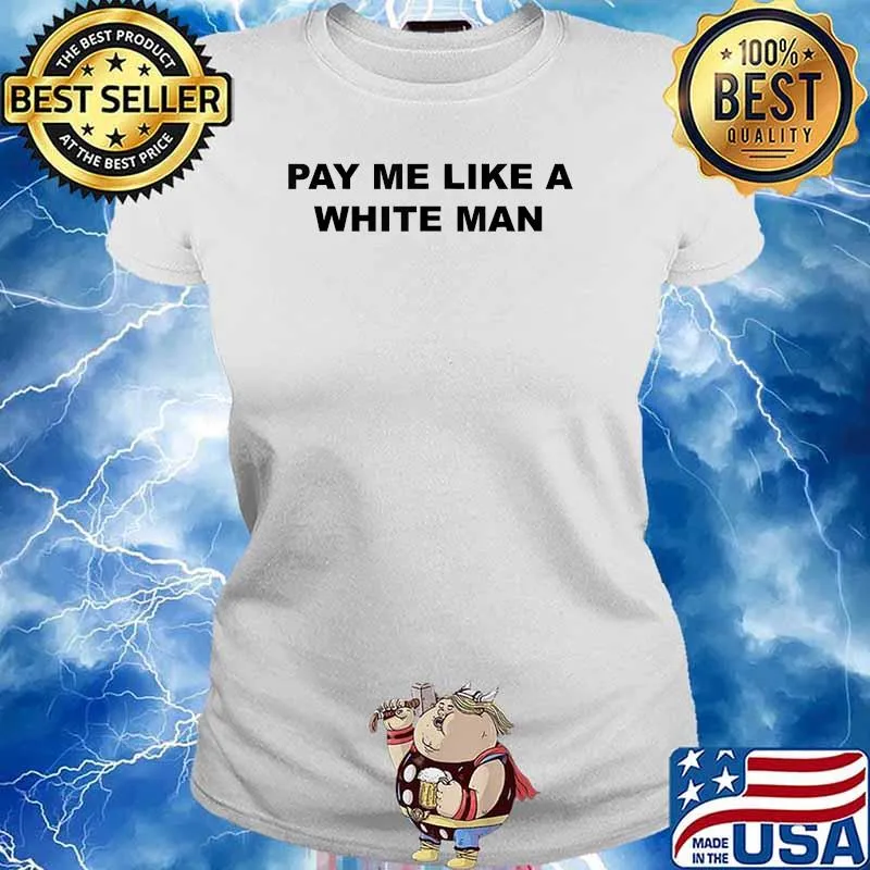 Pay Me Like A White Man T-Shirt Ladies tee