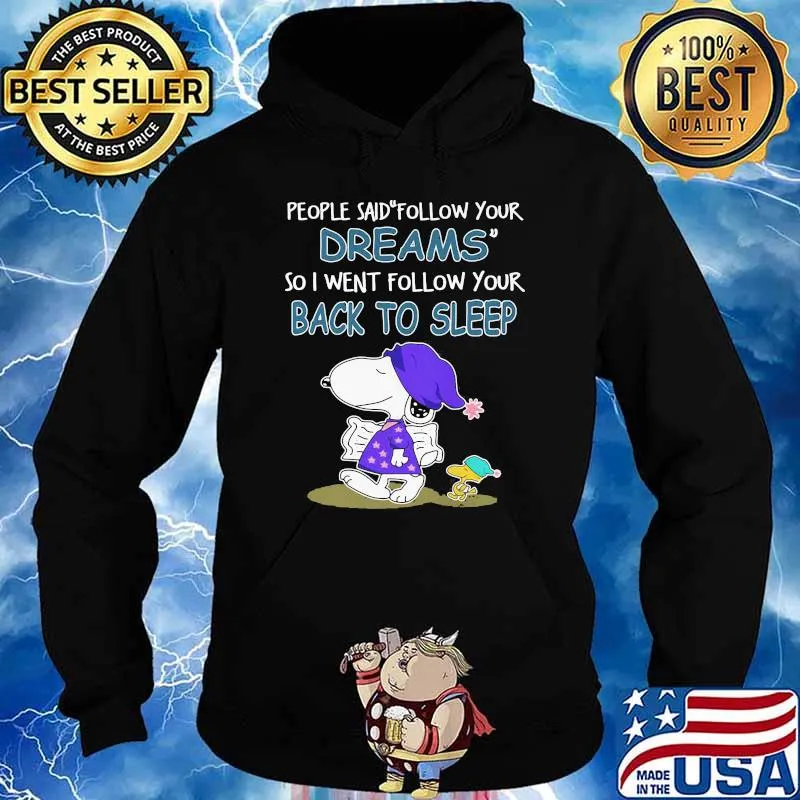 People Said Follow Your Dreams So I Went Follow Your Back To Sleep Snoopy Shirt Hoodie