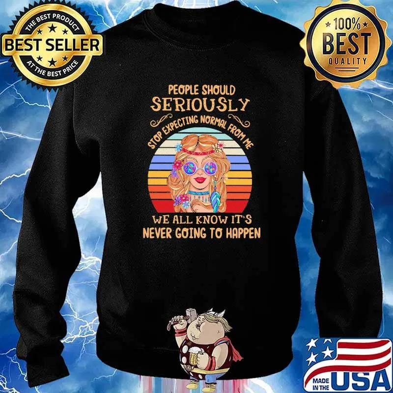 People Shouldly Seriously We All Know It's Never Going To Happen Hippie Vintage Shirt Sweater