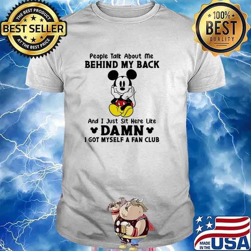 People talk about me behind my back and i just sit here like damn mickey shirt