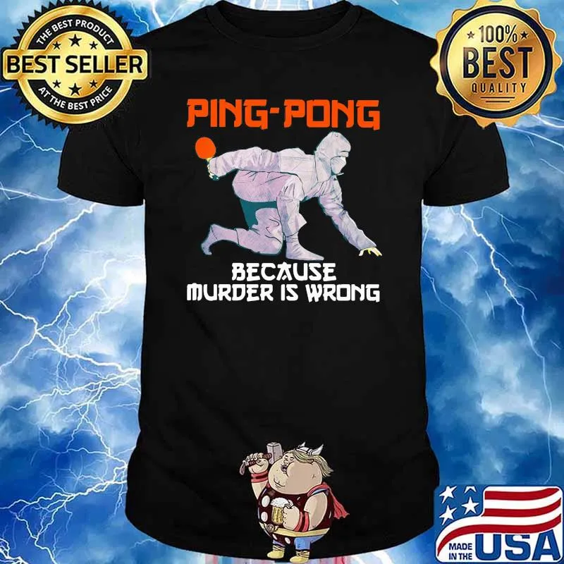 Ping Pong Because Murder Is Wrong Shirt
