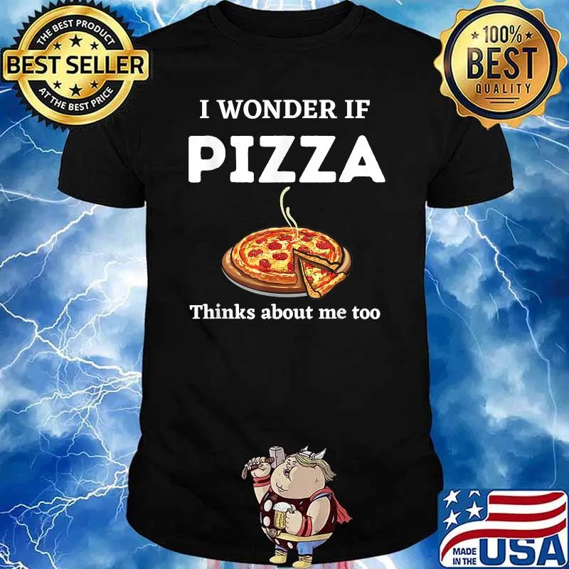 Pizza love I wonder if PIZZA thinks about me too T-Shirt