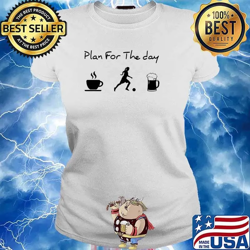 Plan for the day coffee soccer beer Ladies tee