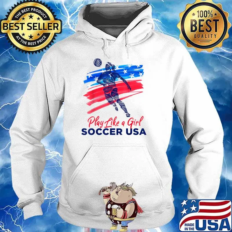 Play Like a Girl USA Soccer Team Shirt USA Womens Football T-Shirt Hoodie