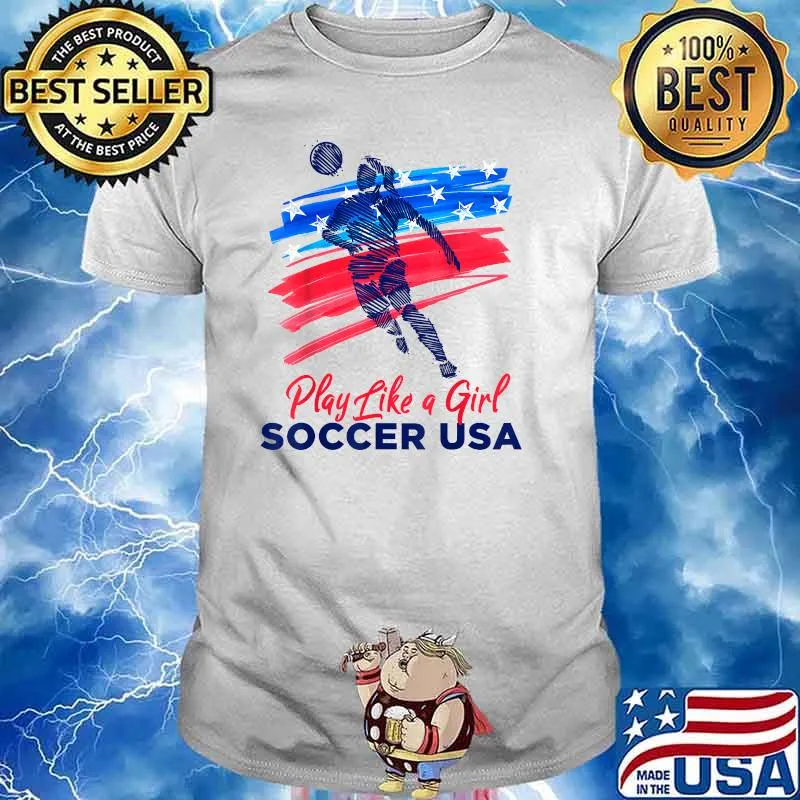 Play Like a Girl USA Soccer Team Shirt USA Womens Football T-Shirt