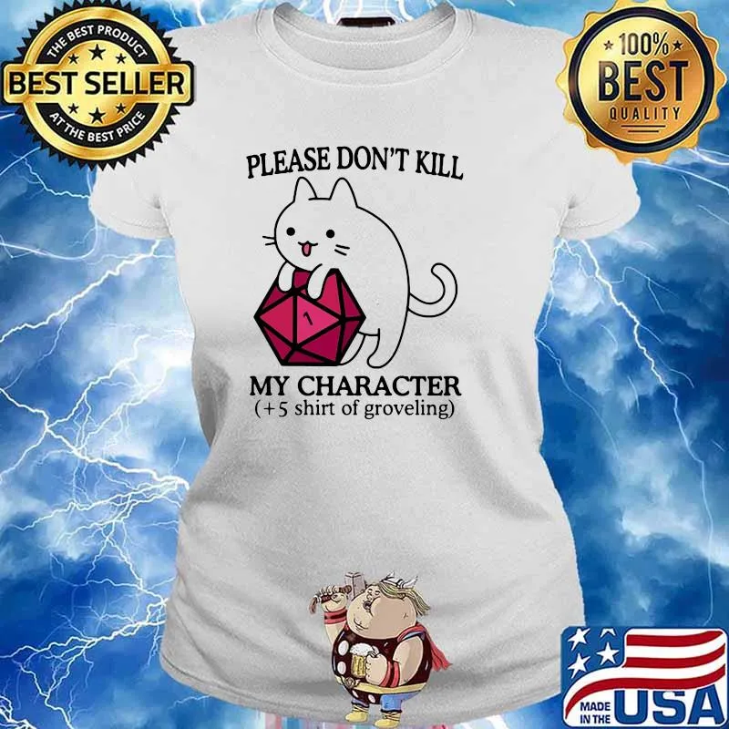 Please Don't Kill My Character 5 Shirt Of Groveling Cat Shirt Ladies tee
