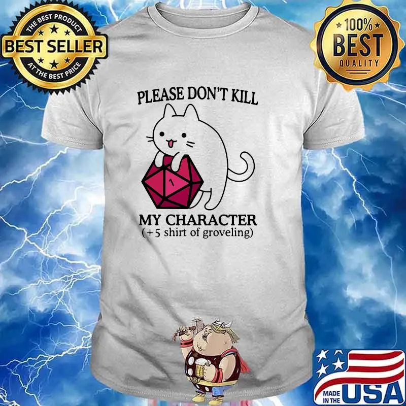 Please Don't Kill My Character 5 Shirt Of Groveling Cat Shirt