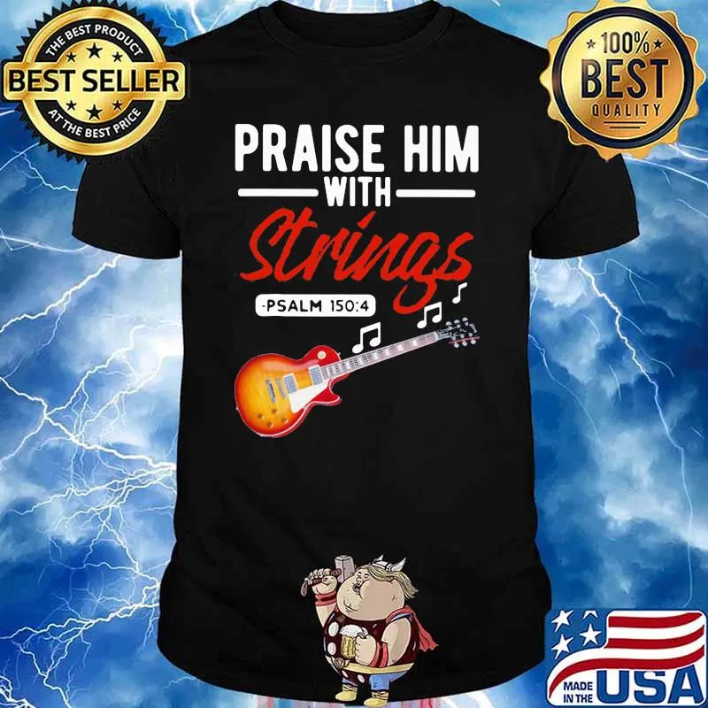 Praise Him With Strings PSALM 1504 Bass shirt
