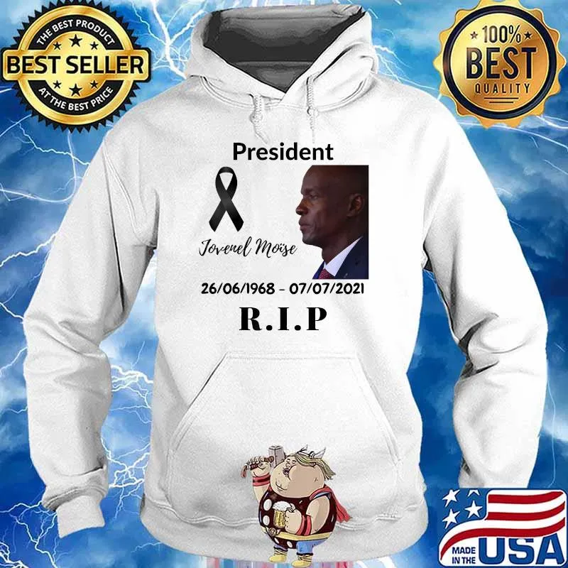 President Jovenel Moïse 26 06 1968 07 07 2021 Rip Shirt Hoodie