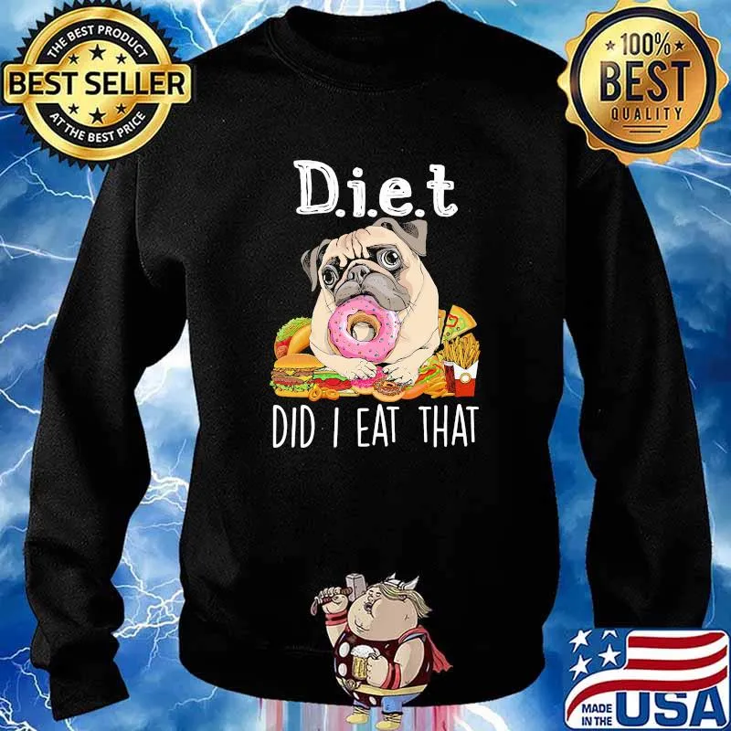 Pug did I eat that for Shirt Sweater